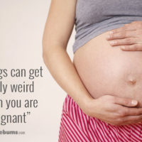 "Things can get really weird when you are pregnant"