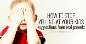 How to stop yelling at your kids - suggestions from real parents who are struggling with this too.