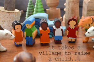 It takes a village to raise a child... that's ok I'll build my own.