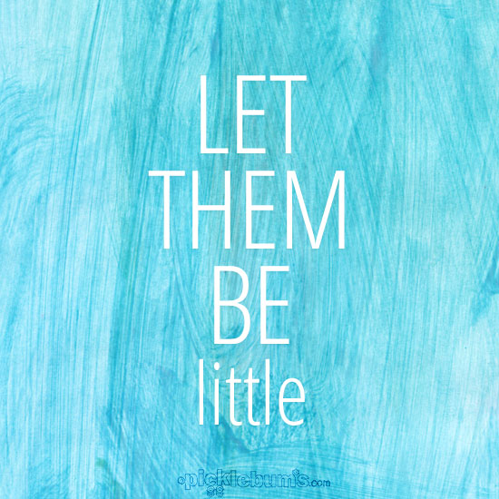 Let me remember, to let them be little... while they still are.