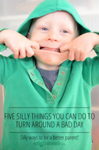 Five silly things you can do to turn a bad day around.
