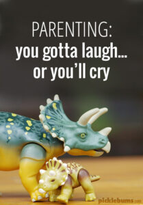 "You gotta laugh or you'll cry" - this is my parenting motto, what's yours?