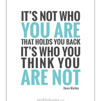 It's not who you are that is holding you back, it's how you think you are not. Free printable A4 poster