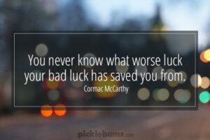 You never know what worse luck your bad luck has saved you from...
