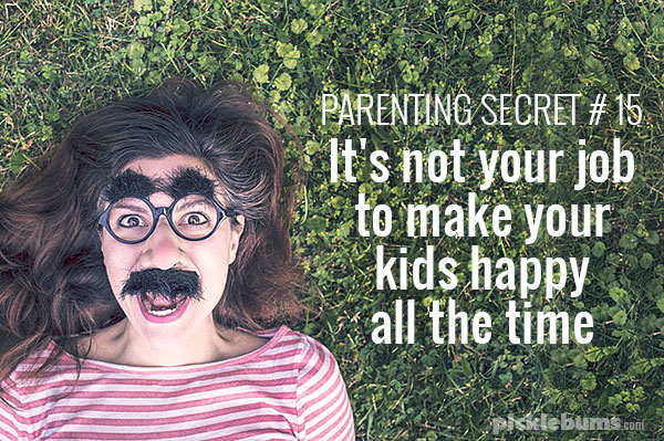 Parenting Secret #15 - It's not your job to make your kids happy all the time