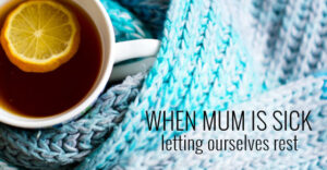 When Mum is Sick…
