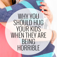 Why you should hug your kids when they are being horrible... can a hug help bad behaviour?