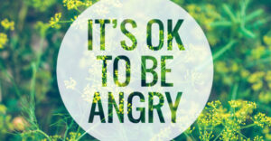 It's Ok to be Angry - dealing with anger as a parent.