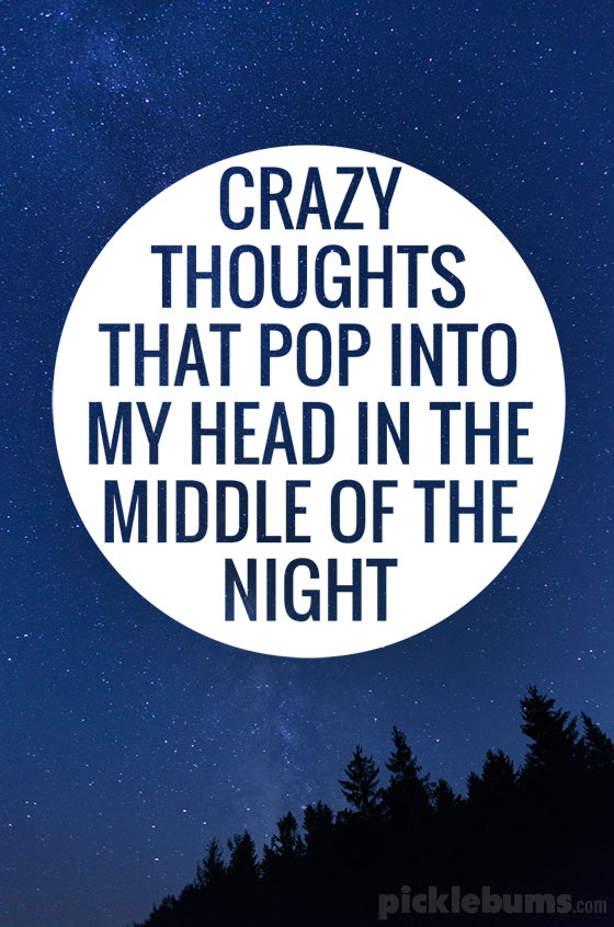 What crazy and irrational thoughts creep into your head in the middle of the night? I confess to five of my crazy parenting worries 