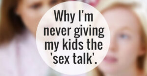 Why I'm never giving my kids the 'sex talk' and what we do instead.