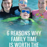 6 Reasons Family Time is Worth the Effort - why connecting as a family is important, even when you are busy
